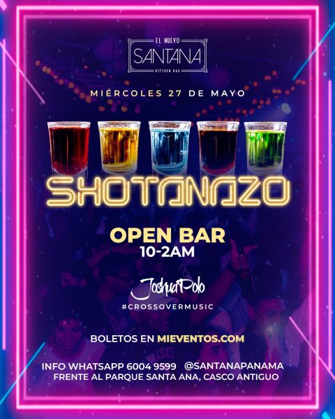 Miercoles 27 de mayo Santana SHOTANAZO Open bar 10-2AM